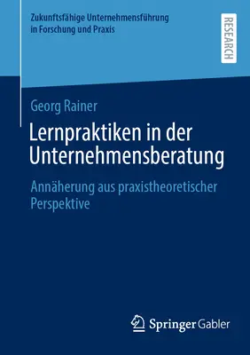 Lernpraktiken in Der Unternehmensberatung: Annherung Aus Praxistheoretischer Perspektive