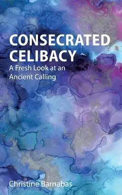 Felszentelt cölibátus: A Fresh Look at an Ancient Calling - Consecrated Celibacy: A Fresh Look at an Ancient Calling