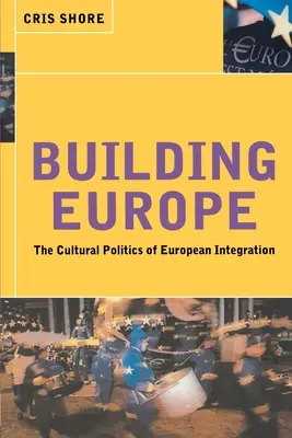 Európa építése: Az európai integráció kulturális politikája - Building Europe: The Cultural Politics of European Integration