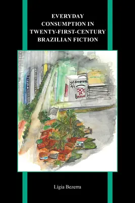 Mindennapi fogyasztás a huszonegyedik századi brazil fikcióban - Everyday Consumption in Twenty-First-Century Brazilian Fiction