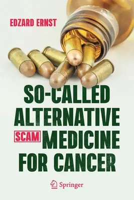 Az úgynevezett alternatív gyógyászat (SCAM) a rák kezelésére - So-Called Alternative Medicine (SCAM) for Cancer