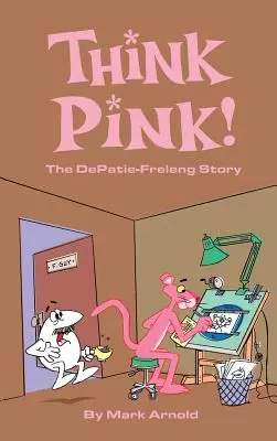 Think Pink: A DePatie-Freleng története (kemény kötés) - Think Pink: The Story of DePatie-Freleng (hardback)