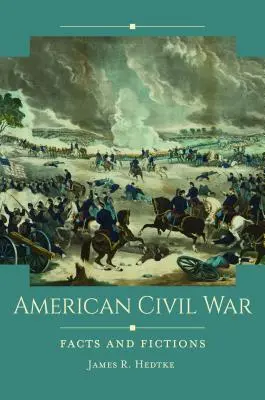 Amerikai polgárháború: tények és kitalációk - American Civil War: Facts and Fictions