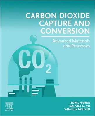 A szén-dioxid megkötése és átalakítása: Korszerű anyagok és eljárások - Carbon Dioxide Capture and Conversion: Advanced Materials and Processes