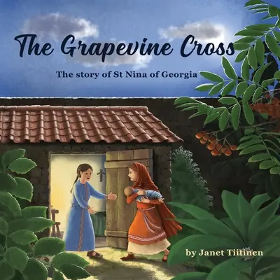 A szőlőskereszt: A grúziai Szent Nina története - The Grapevine Cross: The Story of St Nina of Georgia