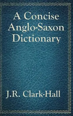 Egy tömör angolszász szótár - A Concise Anglo-Saxon Dictionary