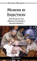 Injekciós gyilkosság: Az Amerika elleni orvosi összeesküvés története - Murder by Injection: The Story of the Medical Conspiracy Against America