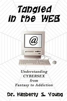 A hálóba gabalyodva: A cyberszex megértése a fantáziától a függőségig - Tangled in the Web: Understanding Cybersex from Fantasy to Addiction