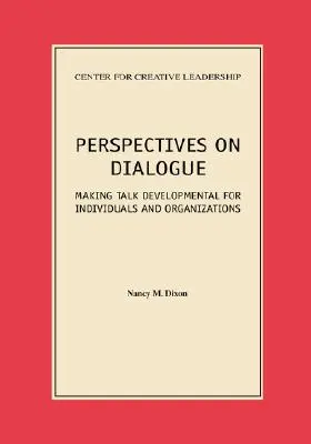 A párbeszéd perspektívái: Making Talk Developmental for Individuals and Organizations (A beszélgetés fejlődése az egyének és a szervezetek számára) - Perspectives on Dialogue: Making Talk Developmental for Individuals and Organizations