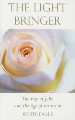 A fényhozó: János Sugara és az intuíció kora - The Light Bringer: The Ray of John and the Age of Intuition