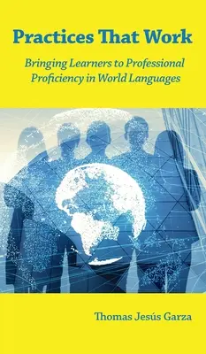 Működő gyakorlatok: A tanulók professzionális nyelvtudáshoz juttatása a világnyelvek terén - Practices That Work: Bringing Learners to Professional Proficiency in World Languages