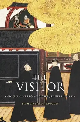 A látogató: Andr Palmeiro és a jezsuiták Ázsiában - The Visitor: Andr Palmeiro and the Jesuits in Asia