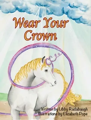 Viseld a koronádat! Keresztény szépirodalmi értékrend és erkölcs egyszarvú könyv fiatal lányoknak - Wear Your Crown: A Christian fiction values and morals unicorn book for young girls