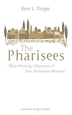A farizeusok: A farizeusok: Történetük, jellemük és újszövetségi portréjuk - The Pharisees: Their History, Character, and New Testament Portrait