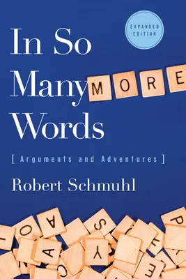 In So Many More Words: Viták és kalandok, bővített kiadás - In So Many More Words: Arguments and Adventures, Expanded Edition