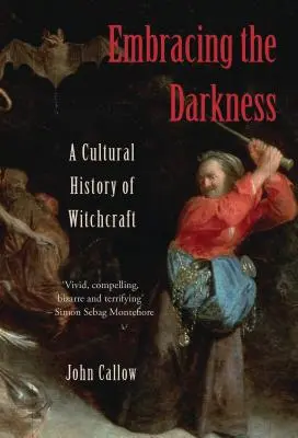 Embracing the Darkness (A sötétség átölelése): A boszorkányság kultúrtörténete - Embracing the Darkness: A Cultural History of Witchcraft