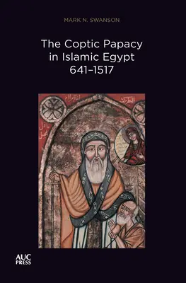 A kopt pápaság az iszlám Egyiptomban, 641-1517: Egyiptom pápái, 2. kötet - The Coptic Papacy in Islamic Egypt, 641-1517: The Popes of Egypt, Volume 2