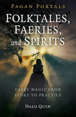 Pagan Portals - Folktales, Faeries, and Spirits: Tündérmágia a meséktől a gyakorlatig - Pagan Portals - Folktales, Faeries, and Spirits: Faery Magic from Story to Practice