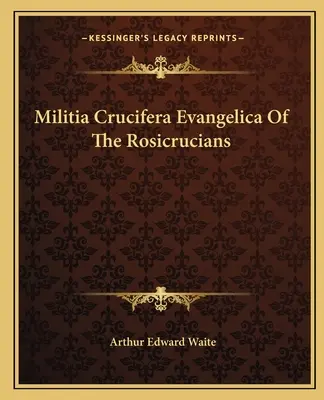 Militia Crucifera Evangelica rosenkruciánů - Militia Crucifera Evangelica of the Rosicrucians