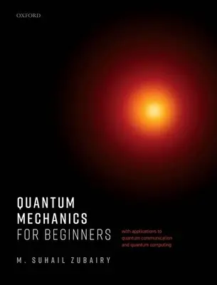 Kvantummechanika kezdőknek: Alkalmazásokkal a kvantumkommunikációra és a kvantumszámítástechnikára - Quantum Mechanics for Beginners: With Applications to Quantum Communication and Quantum Computing