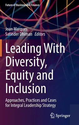 Vezetés a sokszínűség, egyenlőség és befogadás jegyében: Megközelítések, gyakorlatok és esetek az integrált vezetési stratégiához - Leading with Diversity, Equity and Inclusion: Approaches, Practices and Cases for Integral Leadership Strategy