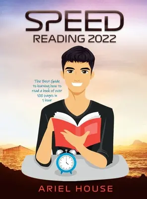 Speed Reading 2022: A legjobb útmutató ahhoz, hogy megtanulj elolvasni egy több mint 100 oldalas könyvet 1 óra alatt. - Speed Reading 2022: The Best Guide to learning how to read a book of over 100 pages in 1 hour