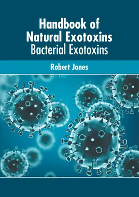 A természetes exotoxinok kézikönyve: Bakteriális exotoxinok - Handbook of Natural Exotoxins: Bacterial Exotoxins