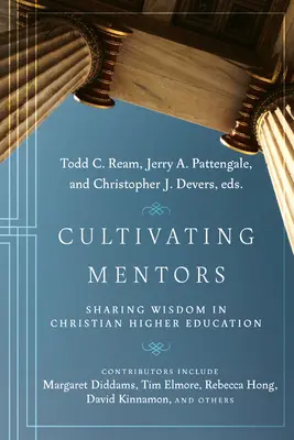 A mentorok ápolása: A bölcsesség megosztása a keresztény felsőoktatásban - Cultivating Mentors: Sharing Wisdom in Christian Higher Education