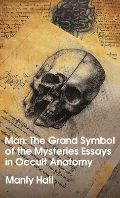 Az ember: A misztériumok nagy szimbóluma Esszék az okkult anatómiáról Keményfedeles kötet - Man: The Grand Symbol of the Mysteries Essays in Occult Anatomy Hardcover