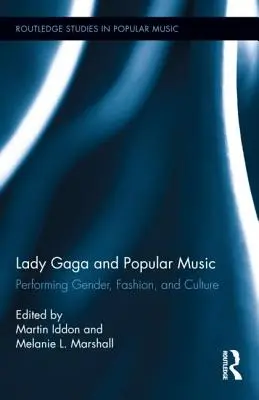 Lady Gaga és a könnyűzene: Performing Gender, Fashion, and Culture - Lady Gaga and Popular Music: Performing Gender, Fashion, and Culture