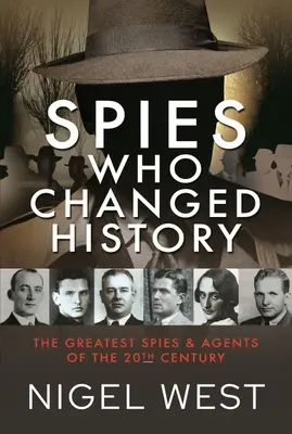 Kémek, akik megváltoztatták a történelmet: A 20. század legnagyobb kémei és ügynökei - Spies Who Changed History: The Greatest Spies and Agents of the 20th Century