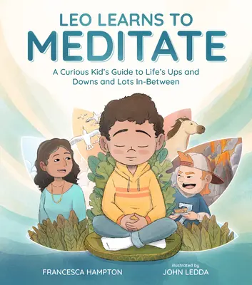 Leo megtanul meditálni: Egy kíváncsi gyerek útmutatója az élet hullámhegyeihez és mélypontjaihoz, valamint a kettő közötti sok mindenhez - Leo Learns to Meditate: A Curious Kid's Guide to Life's Ups and Downs and Lots In-Between