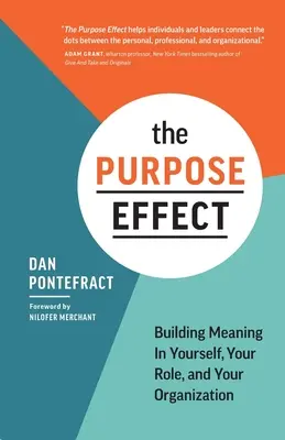 The Purpose Effect: Az értelmet építeni önmagadban, a szerepedben és a szervezetedben - The Purpose Effect: Building Meaning in Yourself, Your Role, and Your Organization