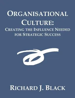 Szervezeti kultúra: A stratégiai sikerhez szükséges befolyás megteremtése - Organisational Culture: Creating the Influence Needed for Strategic Success