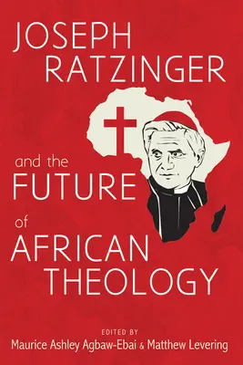 Joseph Ratzinger és az afrikai teológia jövője - Joseph Ratzinger and the Future of African Theology