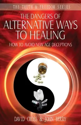 Az alternatív gyógymódok veszélyei: Hogyan kerüljük el a New Age megtévesztéseit? - The Dangers of Alternative Ways to Healing: How To Avoid New Age Deceptions