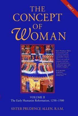 A nő fogalma, 2. kötet 1. rész: A korai humanista reformáció, 1250-1500 2. kötet - The Concept of Woman, Vol. 2 Part 1: The Early Humanist Reformation, 1250-1500 Volume 2