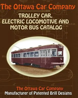 Az Ottawa Car Company trolibusz, villamos mozdony és motoros busz katalógusa - The Ottawa Car Company Trolley Car, Electric Locomotive and Motor Bus Catalog