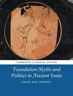 Alapító mítoszok és politika az ókori Ióniában - Foundation Myths and Politics in Ancient Ionia