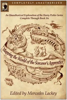 A varázslótanonc világának feltérképezése: Harry Potter-sorozat nem engedélyezett felfedezése: A Harry Potter-sorozat feltárása - Mapping the World of the Sorcerer's Apprentice: An Unauthorized Exploration of the Harry Potter Series