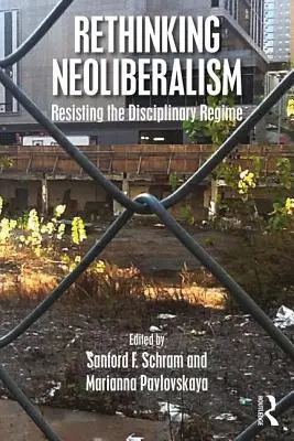 A neoliberalizmus újragondolása: Ellenállás a fegyelmi rendszerrel szemben - Rethinking Neoliberalism: Resisting the Disciplinary Regime