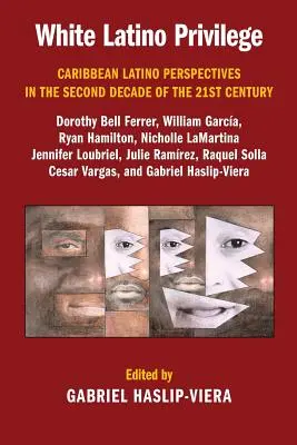 Fehér latin-amerikai kiváltságok: Karibi latinók perspektívái a 21. század második évtizedében - White Latino Privilege: Caribbean Latino Perspectives in the Second Decade of the 21st Century