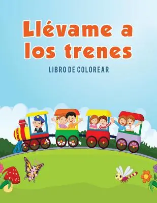 Llvame a los trenes: Libro de colorear