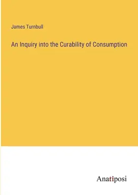 A fogyasztás gyógyíthatóságának vizsgálata - An Inquiry into the Curability of Consumption