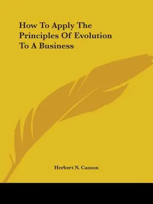 Hogyan alkalmazzuk az evolúció elveit az üzleti életben? - How To Apply The Principles Of Evolution To A Business