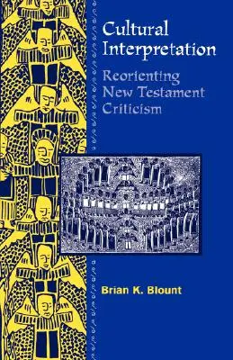 Kulturális értelmezések: Az Újszövetség kritikájának újraorientálása - Cultural Interpretations: Reorienting New Testament Criticism