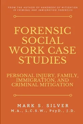 Törvényszéki szociális munka esettanulmányok: Személyi sérülés, család, bevándorlás és büntetőjogi enyhítés - Forensic Social Work Case Studies: Personal Injury, Family, Immigration, and Criminal Mitigation