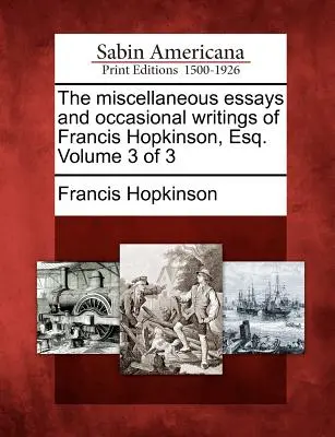 Francis Hopkinson, Esq. különféle esszéi és alkalmi írásai. Volume 3 of 3 - The Miscellaneous Essays and Occasional Writings of Francis Hopkinson, Esq. Volume 3 of 3