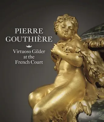 Pierre Gouthire: Virtuóz gilder a francia udvarban - Pierre Gouthire: Virtuoso Gilder at the French Court