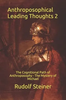 Antropozófiai vezérgondolatok 2: Az antropozófia megismerési útja - Mihály misztériuma - Anthroposophical Leading Thoughts 2: The Cognitional Path of Anthroposophy - The Mystery of Michael